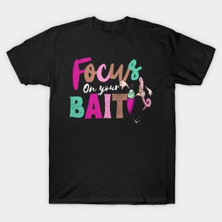 Focus On Your Bait, Fishing T-Shirt